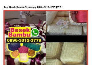 Jual Besek Bambu Semarang O896~3O12~3779[wa]