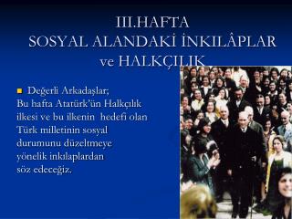 III.HAFTA SOSYAL ALANDAKİ İNKILÂPLAR ve HALKÇILIK