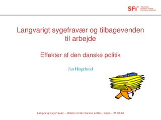 Langvarigt sygefravær og tilbagevenden til arbejde Effekter af den danske politik Jan Høgelund