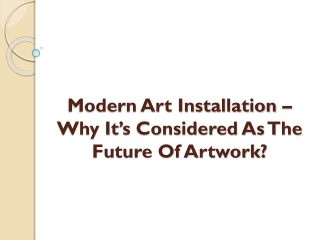 Modern Art Installation– Why It’s Considered As The Future Of Artwork?