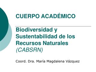 CUERPO ACADÉMICO Biodiversidad y Sustentabilidad de los Recursos Naturales (CABSRN)