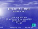 REFRACTIA LUMINII REFLEXIA TOTALA