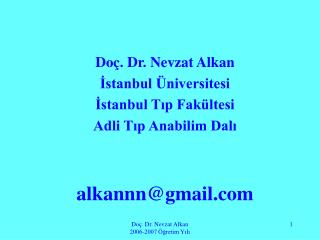 Doç. Dr. Nevzat Alkan İstanbul Üniversitesi İstanbul Tıp Fakültesi Adli Tıp Anabilim Dalı alkannn@gmail.com