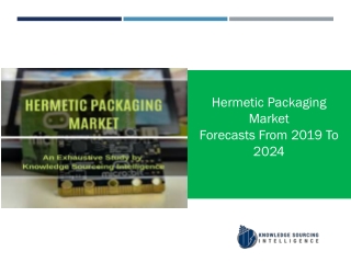 A comprehensive growth of the Hermetic Packaging Market