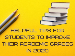 Helpful Tips For Students To Improve Their Academic Grades In 2020