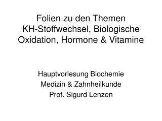 Folien zu den Themen KH-Stoffwechsel, Biologische Oxidation, Hormone &amp; Vitamine
