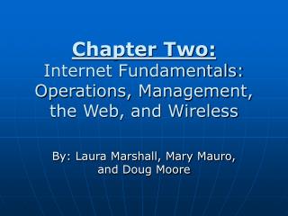Chapter Two: Internet Fundamentals: Operations, Management, the Web, and Wireless