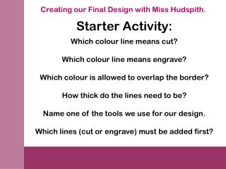 Creating our Final Design with Miss Hudspith.
