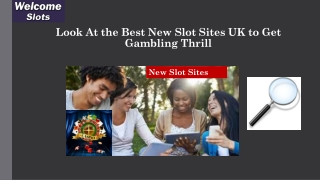 Look At the Best New Slot Sites UK to Get Gambling Thrill