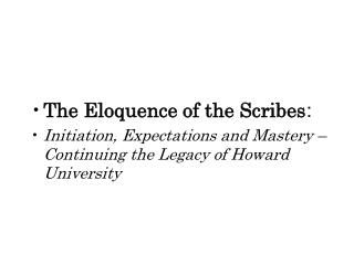 The Eloquence of the Scribes : Initiation, Expectations and Mastery – Continuing the Legacy of Howard University