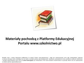 Materiały pochodzą z Platformy Edukacyjnej Portalu www.szkolnictwo.pl