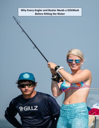 Why Every Angler and Boater Needs a GillzMask Before Hitting the Water