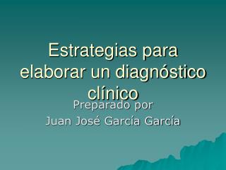 Estrategias para elaborar un diagnóstico clínico