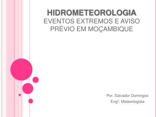 HIDROMETEOROLOGIA EVENTOS EXTREMOS E AVISO PRÉVIO EM MOÇAMBIQUE