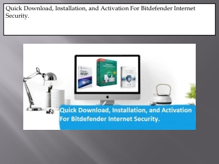 Quick Download, Installation, and Activation For Bitdefender Internet Security.