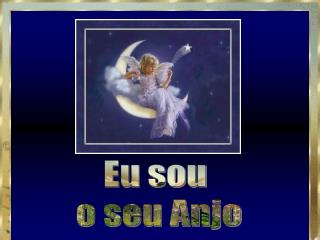Eu sou o seu Anjo