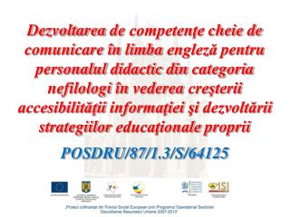 Proiect finanţat din Fondul Social European FSE prin Programul Operaţional Sectorial Dezvoltarea Resurselor Umane PO