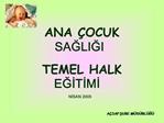 ANA OCUK SAGLIGI TEMEL HALK EGITIMI NISAN 2005