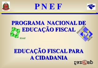 PROGRAMA NACIONAL DE EDUCAÇÃO FISCAL EDUCAÇÃO FISCAL PARA A CIDADANIA