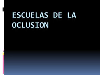 ESCUELAS DE LA OCLUSION