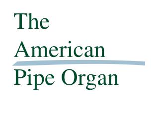 The American Pipe Organ