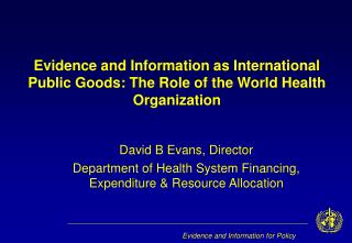 David B Evans, Director Department of Health System Financing, Expenditure &amp; Resource Allocation