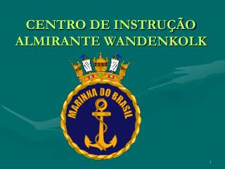CENTRO DE INSTRUÇÃO ALMIRANTE WANDENKOLK
