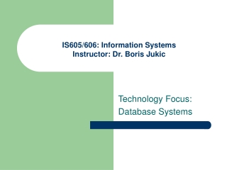 IS605/606: Information Systems Instructor: Dr. Boris Jukic