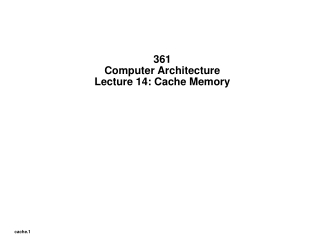 361 Computer Architecture Lecture 14: Cache Memory