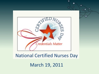 National Certified Nurses Day March 19, 2011