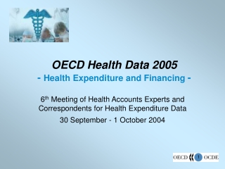 OECD Health Data 2005 -  Health Expenditure and Financing  -