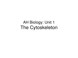 AH Biology: Unit 1 The Cytoskeleton