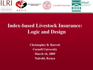 Index-based Livestock Insurance: Logic and Design Christopher B. Barrett Cornell University