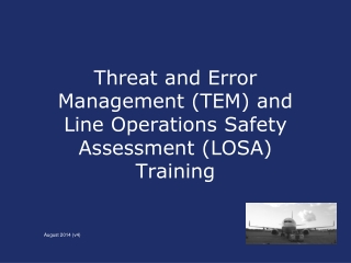 Threat and Error Management (TEM) and Line Operations Safety Assessment (LOSA) Training