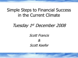 Simple Steps to Financial Success in the Current Climate Tuesday 1 st  December 2008