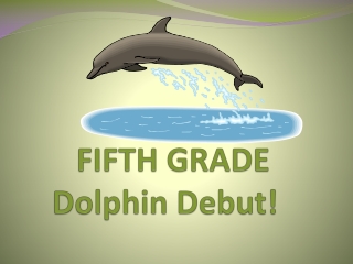 FIFTH GRADE  Dolphin Debut!