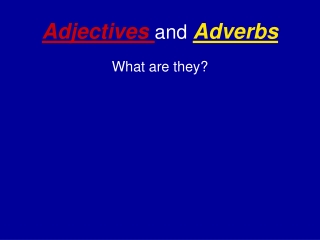 Adjectives  and Adverbs