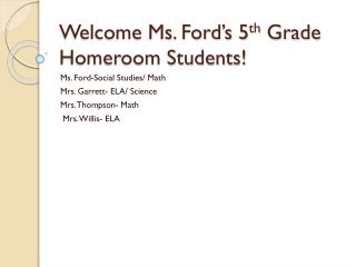 Welcome Ms. Ford’s 5 th  Grade Homeroom Students!