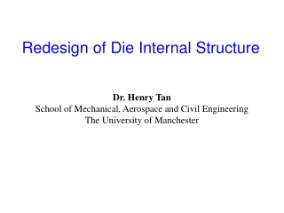 Redesign of Die Internal Structure