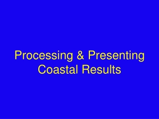 Processing &amp; Presenting  Coastal Results