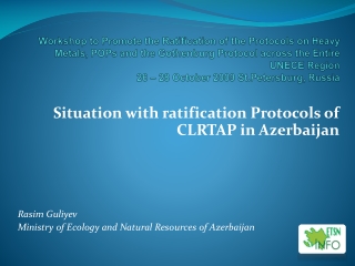Situation with ratification Protocols of CLRTAP in Azerbaijan Rasim Guliyev