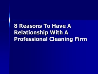 8 Reasons To Have A Relationship With A Professional Cleaning Firm