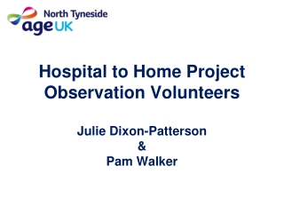 Hospital to Home Project   Observation Volunteers Julie Dixon-Patterson  &amp;  Pam Walker