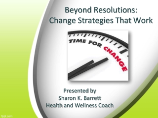 Beyond  Resolutions :  Change  Strategies  That  W ork