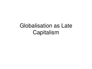 Globalisation as Late Capitalism