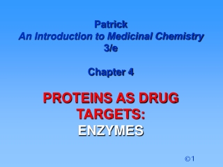 Patrick  An Introduction to Medicinal Chemistry  3/e Chapter 4 PROTEINS AS DRUG  TARGETS: ENZYMES