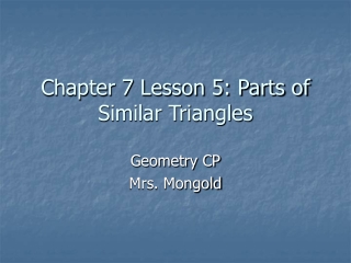 Chapter 7 Lesson 5: Parts of Similar Triangles