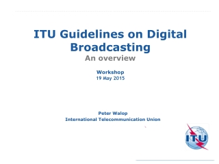 ITU Guidelines on Digital Broadcasting An overview