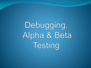 Debugging,  Alpha &amp; Beta Testing
