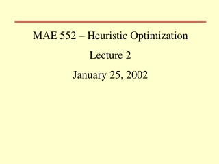MAE 552 – Heuristic Optimization Lecture 2 January 25, 2002
